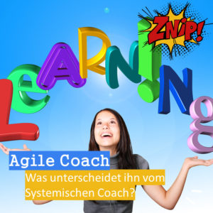 Agile Coach - Was unterscheidet ihn vom Systemischen Coach?